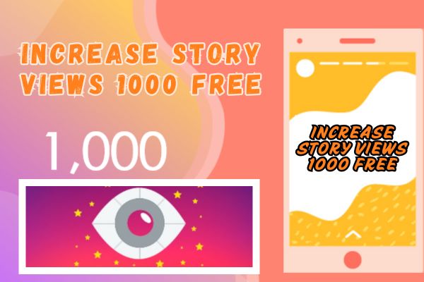 Read more about the article Increase Story Views 1000 Free
